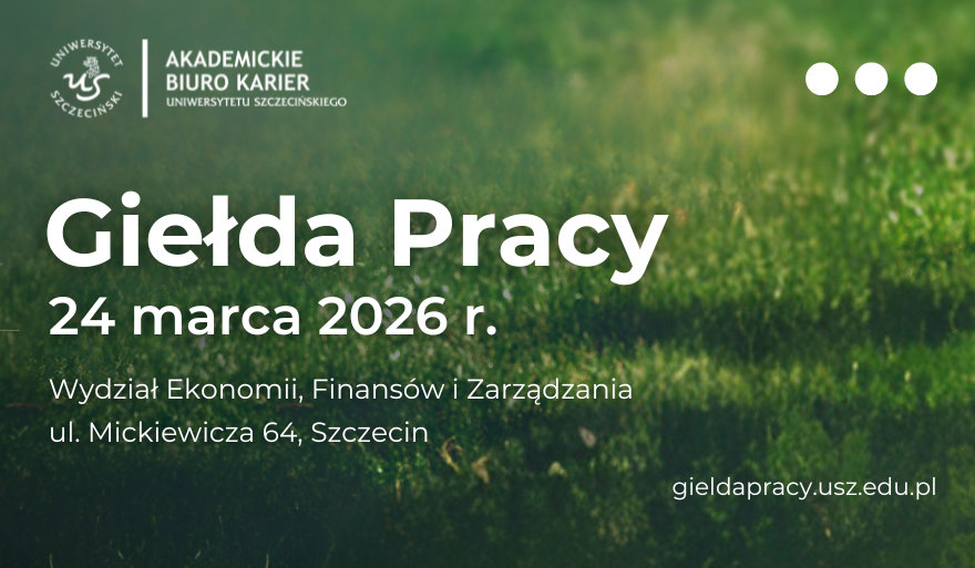 Giełda Pracy, 24 marca 2026 roku Wydział Ekonomii, Finansów i Zarządzania, ulica Mickiewicza 64 Szczecin